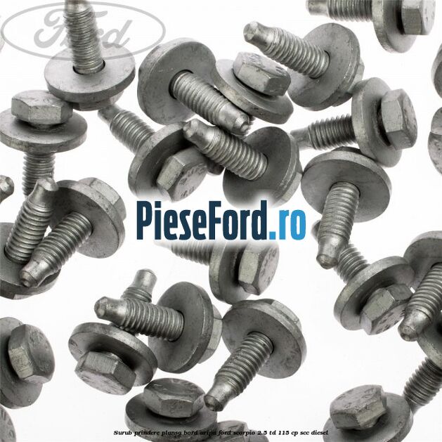 Surub prindere plansa bord, aripa Ford Scorpio 2.5 TD 115 cp SCC diesel