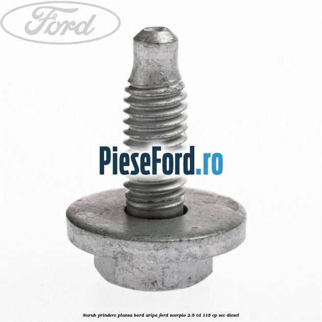Surub prindere plansa bord, aripa Ford Scorpio 2.5 TD 115 cp SCC diesel