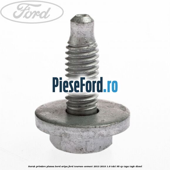Surub prindere plansa bord, aripa Ford Tourneo Connect 2013-2018 1.6 TDCi 95 cp TZGA, TZGB diesel