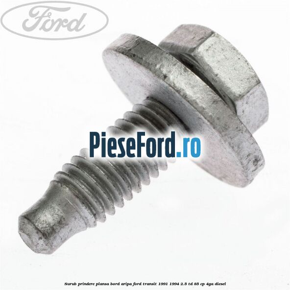 Surub prindere plansa bord, aripa Ford Transit 1991-1994 2.5 TD 85 cp 4GA diesel