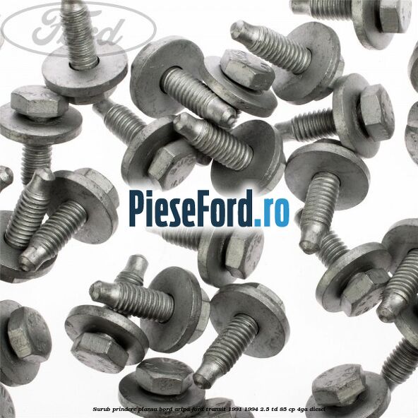 Surub prindere plansa bord, aripa Ford Transit 1991-1994 2.5 TD 85 cp Surub prindere plansa bord, aripa Ford Transit 1991-1994 2.5 TD 85 cp 4GA diesel