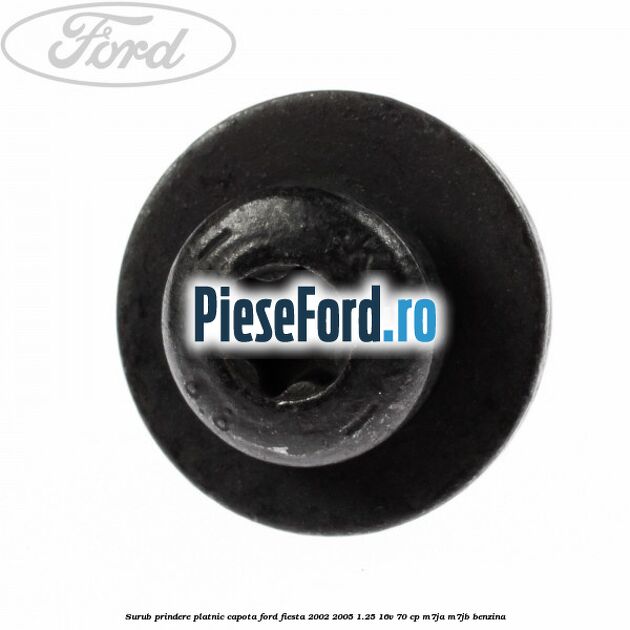 Surub prindere platnic capota Ford Fiesta 2002-2005 1.25 16V 70 cp M7JA, M7JB benzina