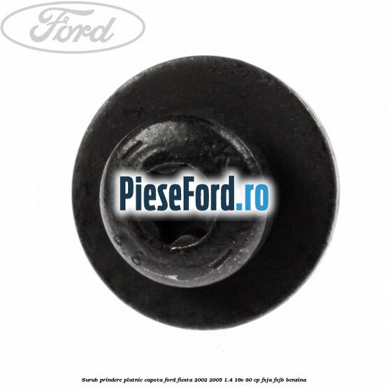 Surub prindere platnic capota Ford Fiesta 2002-2005 1.4 16V 80 cp FXJA, FXJB benzina