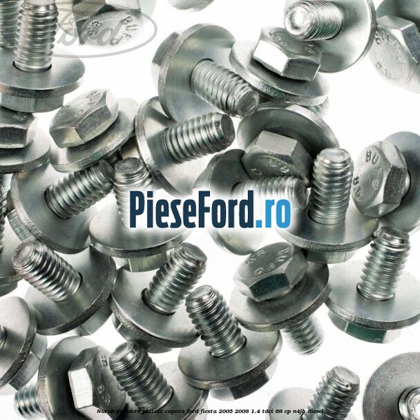Surub prindere platnic capota Ford Fiesta 2005-2008 1.4 TDCi 68 cp Surub prindere platnic capota Ford Fiesta 2005-2008 1.4 TDCi 68 cp N4JB diesel