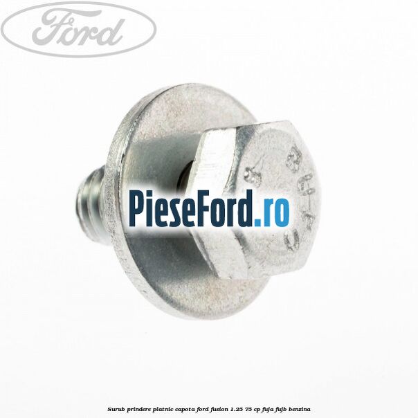 Surub prindere platnic capota Ford Fusion 1.25 75 cp FUJA, FUJB benzina