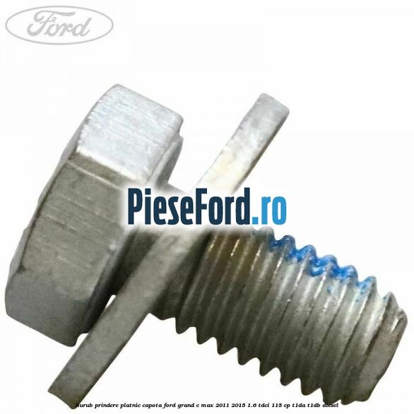 Surub prindere platnic capota Ford Grand C-Max 2011-2015 1.6 TDCi 115 cp T1DA, T1DB diesel