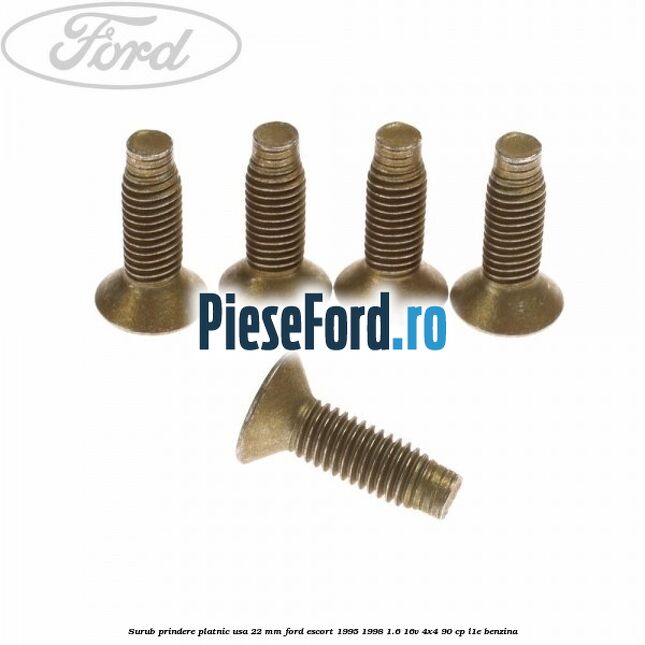 Surub prindere platnic usa 22 mm Ford Escort 1995-1998 1.6 16V 4x4 90 cp L1E benzina