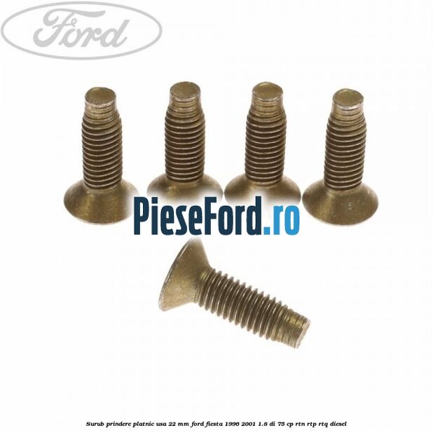 Surub prindere platnic usa 22 mm Ford Fiesta 1996-2001 1.8 DI 75 cp RTN, RTP, RTQ diesel