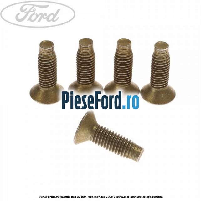 Surub prindere platnic usa 22 mm Ford Mondeo 1996-2000 2.5 ST 200 205 cp Surub prindere platnic usa 22 mm Ford Mondeo 1996-2000 2.5 ST 200 205 cp SGA benzina