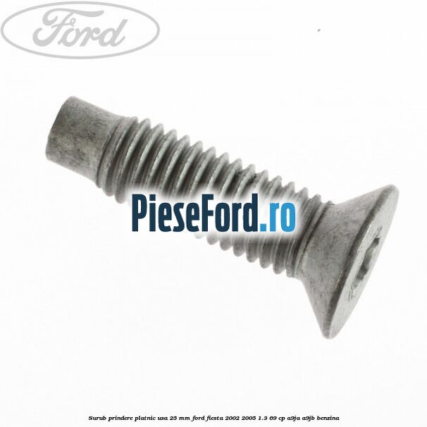 Surub prindere platnic usa 25 mm Ford Fiesta 2002-2005 1.3 69 cp A9JA, A9JB benzina
