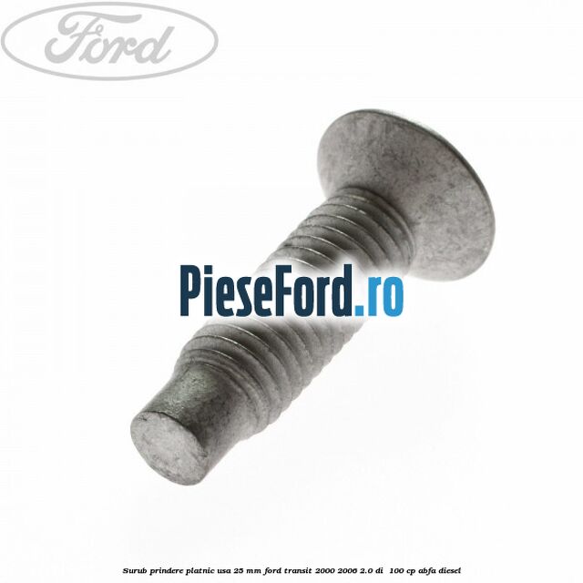 Surub prindere platnic usa 25 mm Ford Transit 2000-2006 2.0 DI  100 cp ABFA diesel