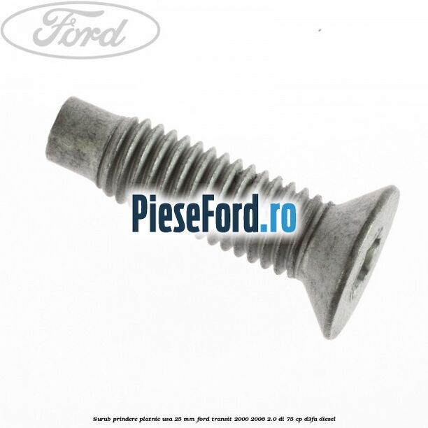 Surub prindere platnic usa 25 mm Ford Transit 2000-2006 2.0 DI 75 cp D3FA diesel