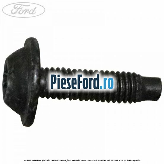 Surub prindere platnic usa culisanta Ford Transit 2019-2023 2.0 EcoBlue mHEV RWD 170 cp BLRB Hybrid