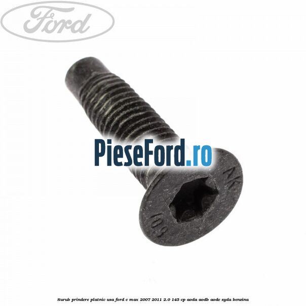 Surub prindere platnic usa Ford C-Max 2007-2011 2.0 145 cp AODA, AODB, AODE, SYDA benzina
