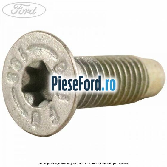 Surub prindere platnic usa Ford C-Max 2011-2015 2.0 TDCi 163 cp TXDB diesel