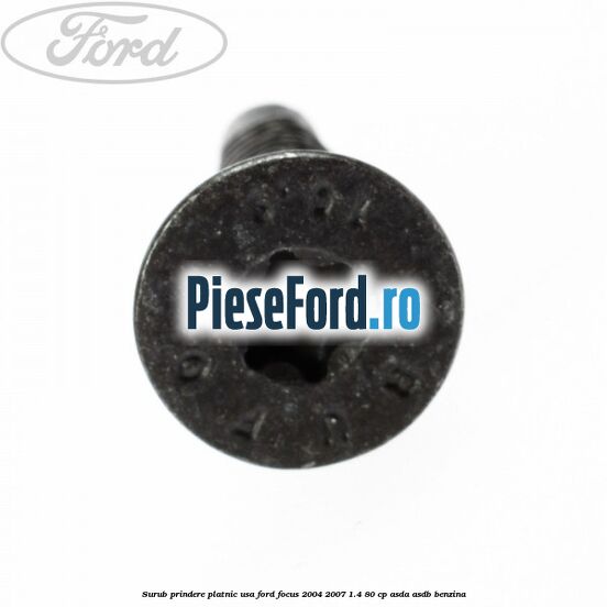Surub prindere platnic usa Ford Focus 2004-2007 1.4 80 cp ASDA, ASDB benzina