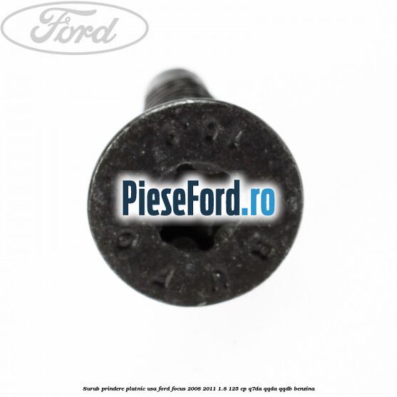 Surub prindere platnic usa Ford Focus 2008-2011 1.8 125 cp Surub prindere platnic usa Ford Focus 2008-2011 1.8 125 cp Q7DA, QQDA, QQDB benzina