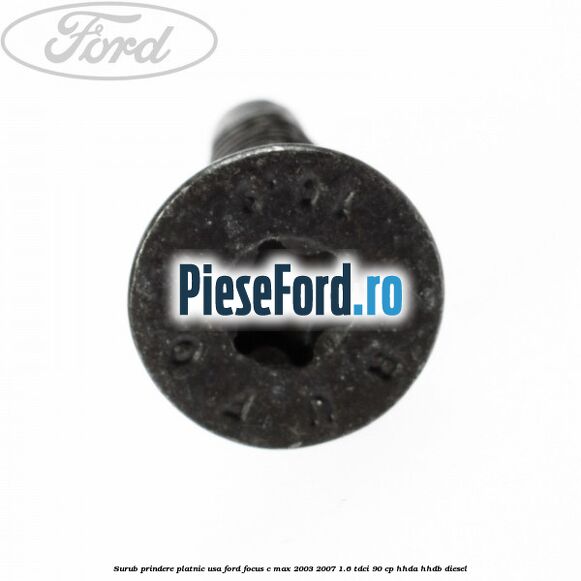 Surub prindere platnic usa Ford Focus C-Max 2003-2007 1.6 TDCi 90 cp HHDA, HHDB diesel