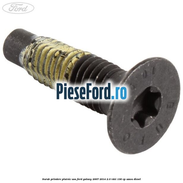 Surub prindere platnic usa Ford Galaxy 2007-2014 2.0 TDCi 130 cp AZWA diesel