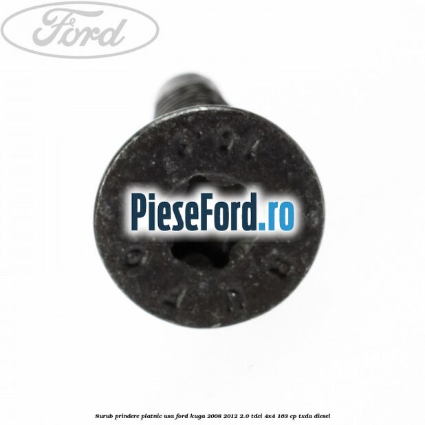 Surub prindere platnic usa Ford Kuga 2008-2012 2.0 TDCI 4x4 163 cp Surub prindere platnic usa Ford Kuga 2008-2012 2.0 TDCI 4x4 163 cp TXDA diesel