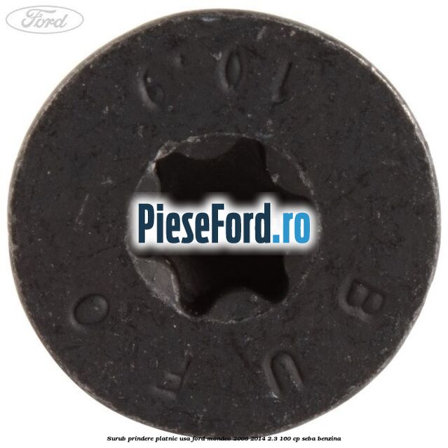 Surub prindere platnic usa Ford Mondeo 2008-2014 2.3 160 cp SEBA benzina