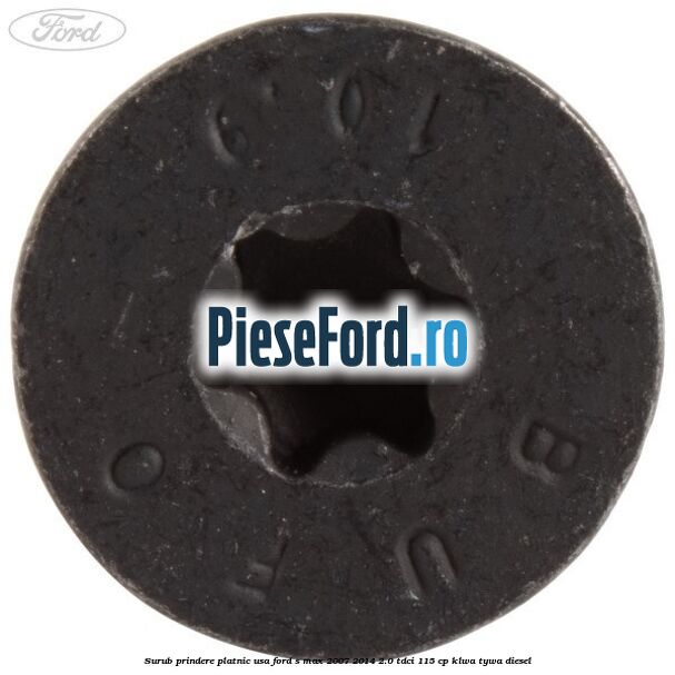 Surub prindere platnic usa Ford S-Max 2007-2014 2.0 TDCi 115 cp KLWA, TYWA diesel