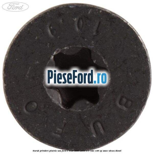 Surub prindere platnic usa Ford S-Max 2007-2014 2.0 TDCi 136 cp AZWC, UKWA diesel