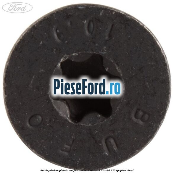 Surub prindere platnic usa Ford S-Max 2007-2014 2.2 TDCi 175 cp Q4WA diesel