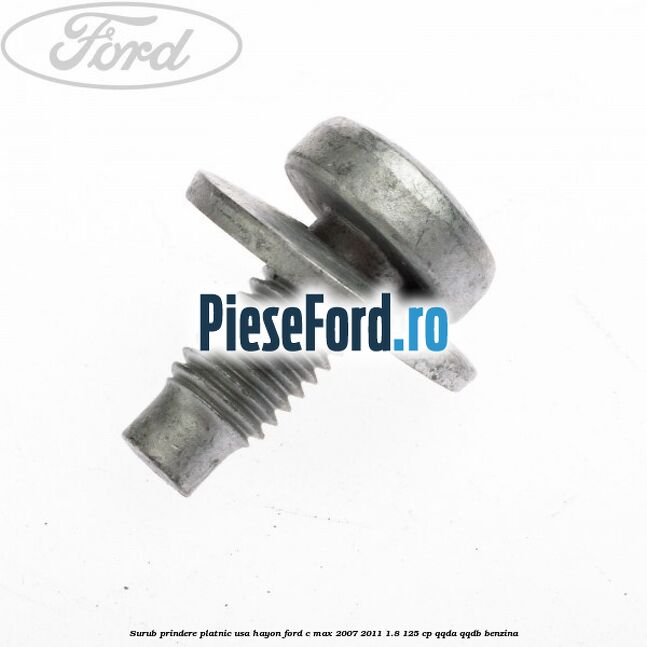 Surub prindere platnic usa hayon Ford C-Max 2007-2011 1.8 125 cp QQDA, QQDB benzina