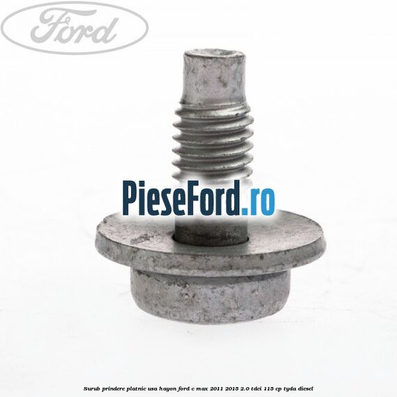 Surub prindere platnic usa hayon Ford C-Max 2011-2015 2.0 TDCi 115 cp TYDA diesel