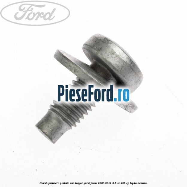 Surub prindere platnic usa hayon Ford Focus 2008-2011 2.5 ST 225 cp HYDA benzina