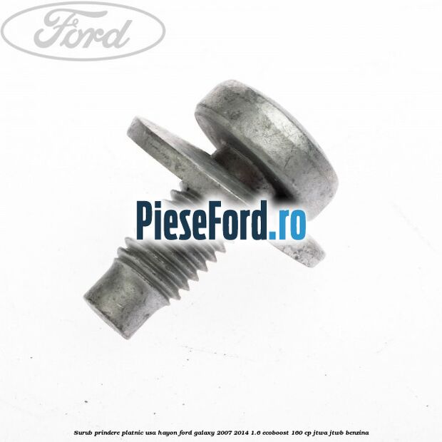 Surub prindere platnic usa hayon Ford Galaxy 2007-2014 1.6 EcoBoost 160 cp JTWA, JTWB benzina
