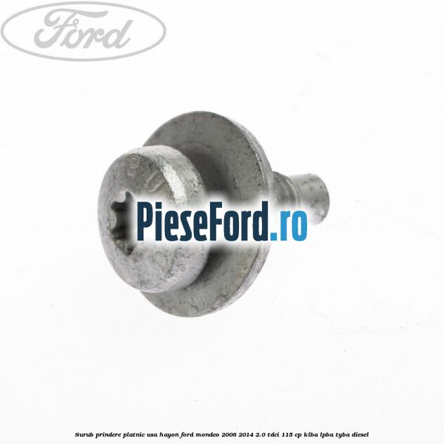 Surub prindere platnic usa hayon Ford Mondeo 2008-2014 2.0 TDCi 115 cp KLBA, LPBA, TYBA diesel