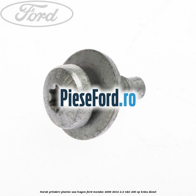 Surub prindere platnic usa hayon Ford Mondeo 2008-2014 2.2 TDCi 200 cp Surub prindere platnic usa hayon Ford Mondeo 2008-2014 2.2 TDCi 200 cp KNBA diesel