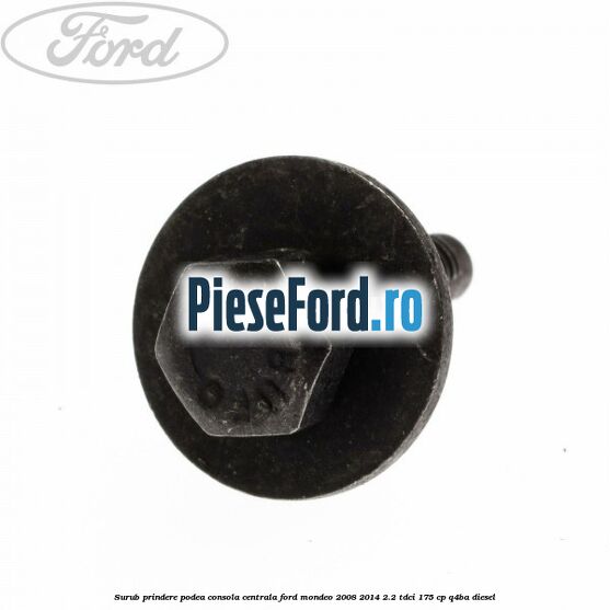 Surub prindere podea consola centrala Ford Mondeo 2008-2014 2.2 TDCi 175 cp Q4BA diesel