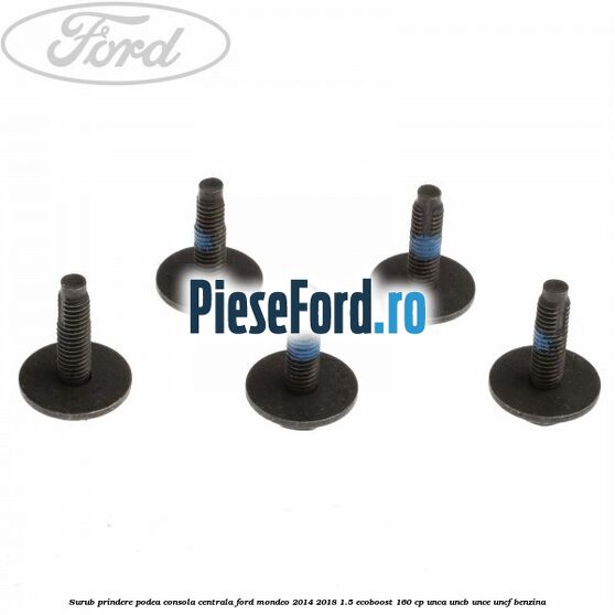 Surub prindere podea consola centrala Ford Mondeo 2014-2018 1.5 EcoBoost 160 cp UNCA, UNCB, UNCE, UNCF benzina