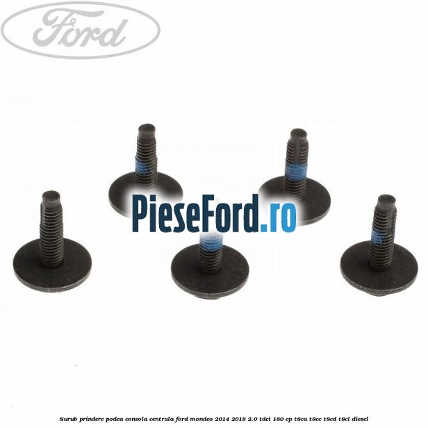 Surub prindere podea consola centrala Ford Mondeo 2014-2018 2.0 TDCi 180 cp T8CA, T8CC, T8CD, T8CL diesel