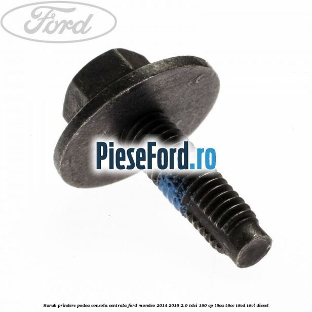 Surub prindere podea consola centrala Ford Mondeo 2014-2018 2.0 TDCi 180 cp T8CA, T8CC, T8CD, T8CL diesel