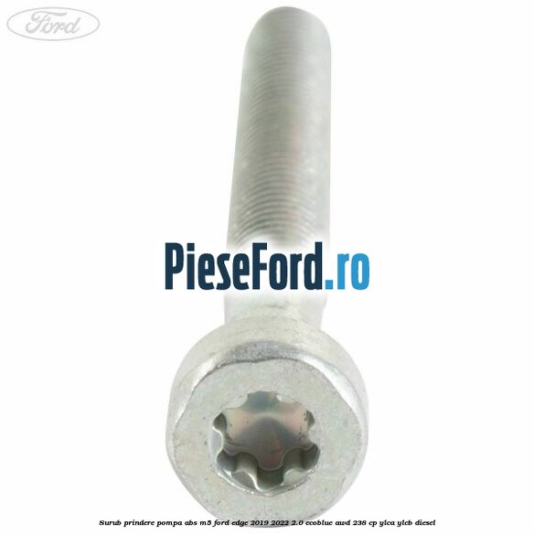 Surub prindere pompa abs M5 Ford Edge 2019-2022 2.0 EcoBlue AWD 238 cp YLCA, YLCB diesel