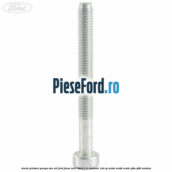 Surub prindere pompa abs M5 Ford Focus 2011-2014 1.0 EcoBoost 100 cp M2DA, M2DB, M2DC, SFDA, SFDB benzina