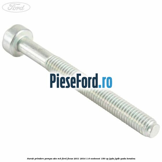 Surub prindere pompa abs M5 Ford Focus 2011-2014 1.6 EcoBoost 150 cp JQDA, JQDB, YUDA benzina