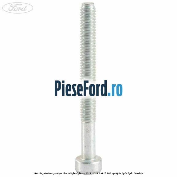 Surub prindere pompa abs M5 Ford Focus 2011-2014 1.6 Ti 105 cp Surub prindere pompa abs M5 Ford Focus 2011-2014 1.6 Ti 105 cp IQDA, IQDB, IQDC benzina