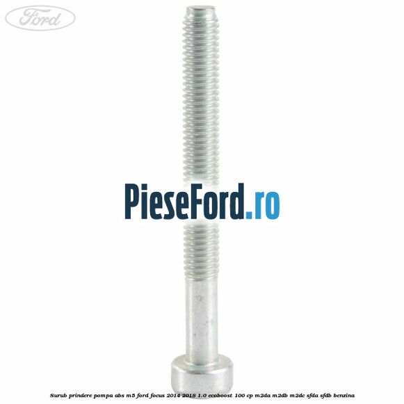 Surub prindere pompa abs M5 Ford Focus 2014-2018 1.0 EcoBoost 100 cp M2DA, M2DB, M2DC, SFDA, SFDB benzina