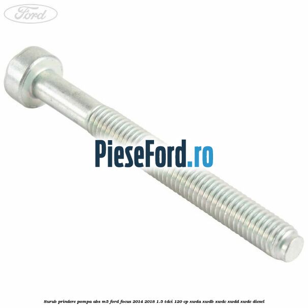 Surub prindere pompa abs M5 Ford Focus 2014-2018 1.5 TDCi 120 cp Surub prindere pompa abs M5 Ford Focus 2014-2018 1.5 TDCi 120 cp XWDA, XWDB, XWDC, XWDD, XWDE diesel
