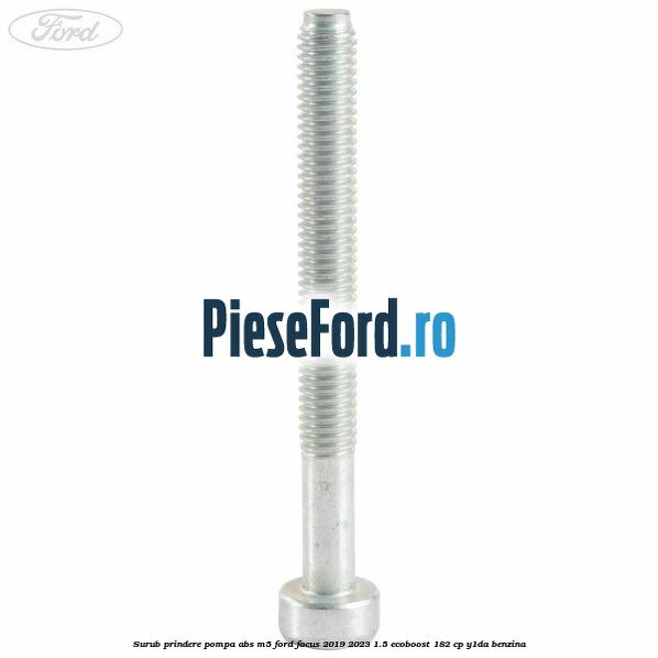 Surub prindere pompa abs M5 Ford Focus 2019-2023 1.5 EcoBoost 182 cp Y1DA benzina