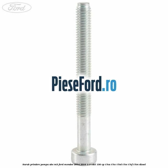 Surub prindere pompa abs M5 Ford Mondeo 2014-2018 2.0 TDCi 150 cp Surub prindere pompa abs M5 Ford Mondeo 2014-2018 2.0 TDCi 150 cp T7CA, T7CC, T7CD, T7CE, T7CF, T7CN diesel