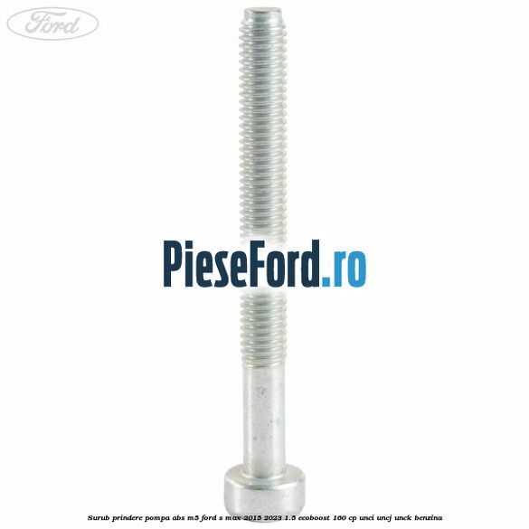 Surub prindere pompa abs M5 Ford S-Max 2015-2023 1.5 EcoBoost 160 cp UNCI, UNCJ, UNCK benzina