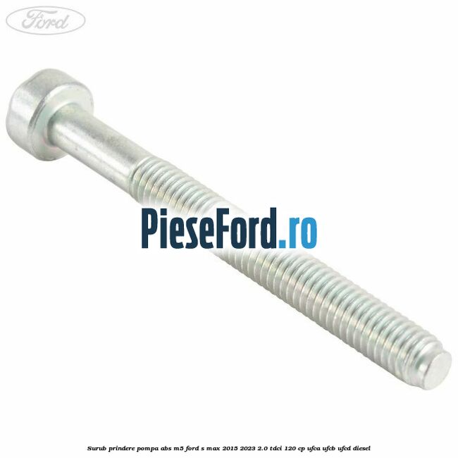 Surub prindere pompa abs M5 Ford S-Max 2015-2023 2.0 TDCi 120 cp UFCA, UFCB, UFCD diesel