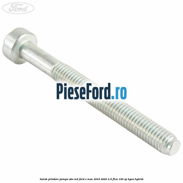 Surub prindere pompa abs M5 Ford S-Max 2015-2023 2.5 FHEV 190 cp BGCA hybrid