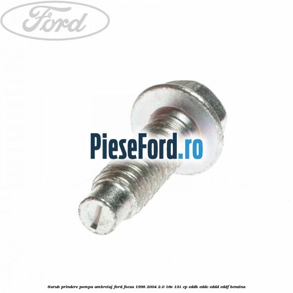 Surub prindere pompa ambreiaj Ford Focus 1998-2004 2.0 16V 131 cp Surub prindere pompa ambreiaj Ford Focus 1998-2004 2.0 16V 131 cp EDDB, EDDC, EDDD, EDDF benzina